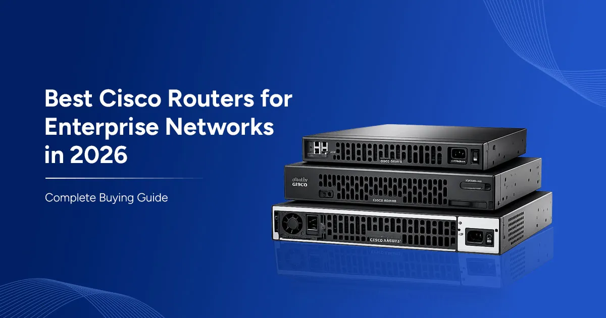 Best Cisco Routers for Enterprise Networks in 2026: Complete Buying Guide