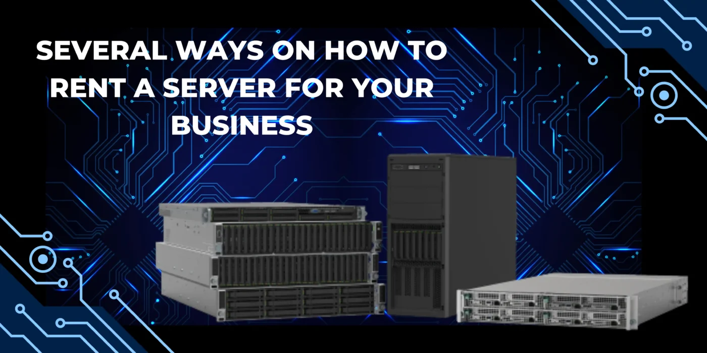 Serveral ways on how to rent a server for your business